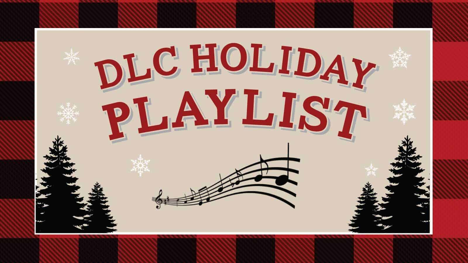 DLC Holiday Playlist graphic with trees and snowflakes on a plaid background