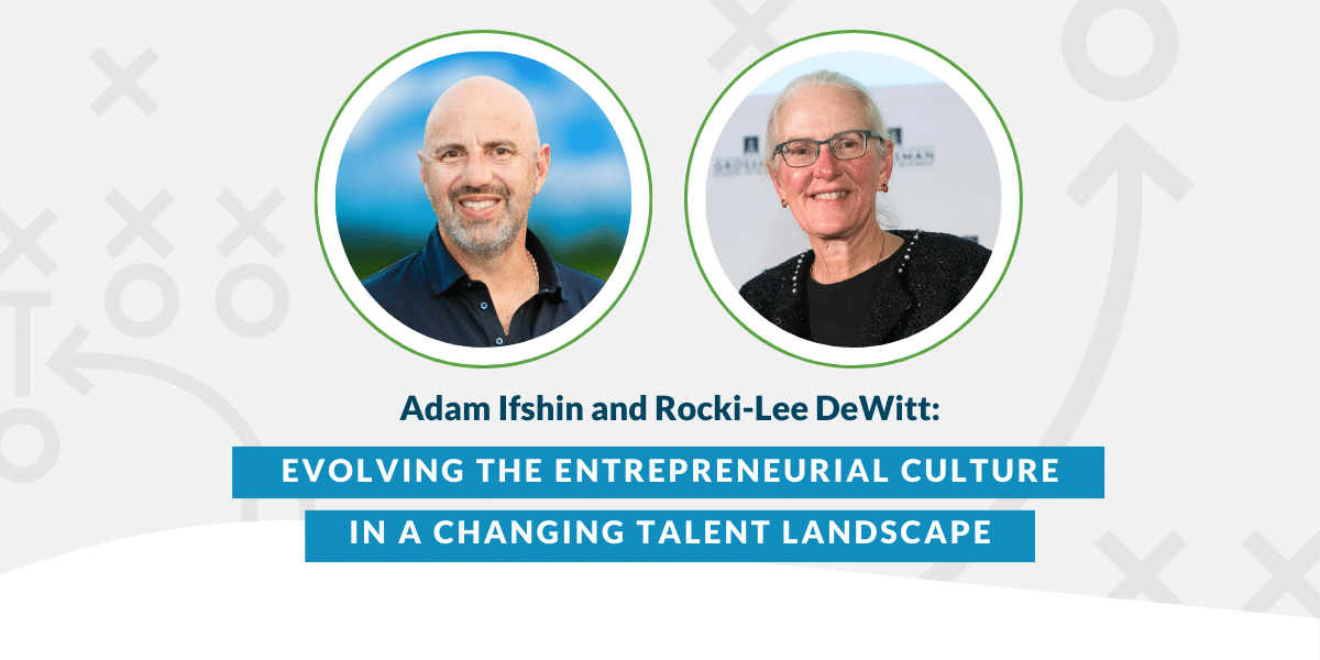 Adam Ifshin and Rocki-Lee DeWitt: Evolving the Entrepreneurial Culture in a Changing Talent Landscape