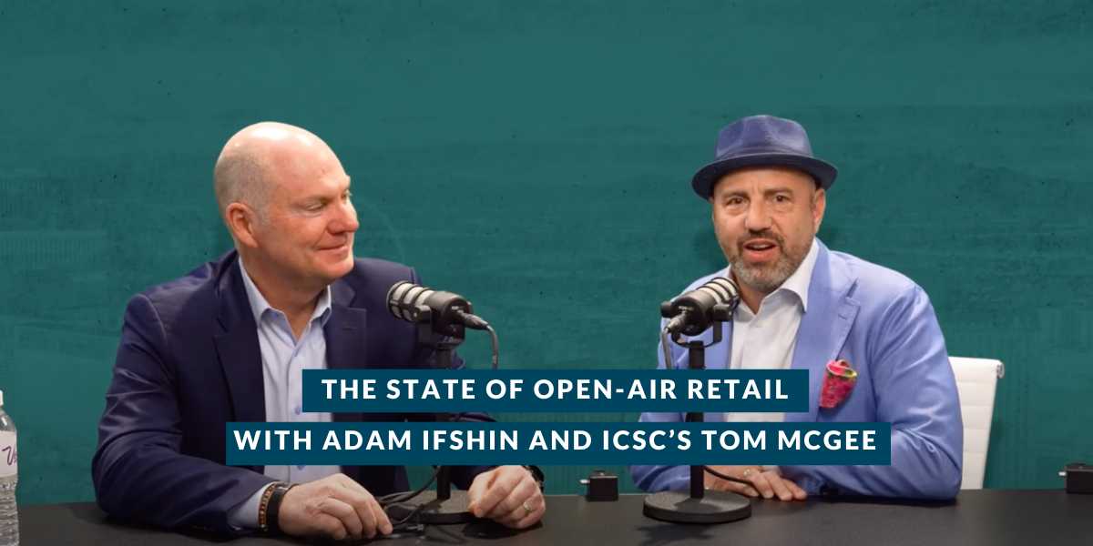 Adam Ifshin and Tom McGee sit down to discuss the state of open air retail at ICSC Las Vegas
